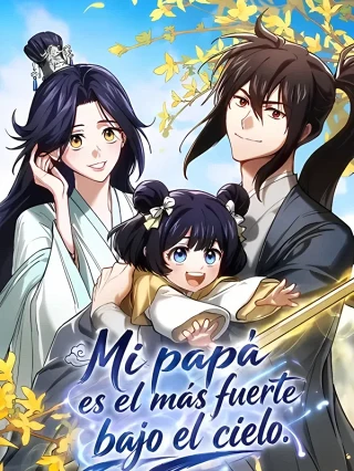 Portada de Mi papá es el más fuerte bajo el cielo. - Manhwa sin censura - ToonDeseo