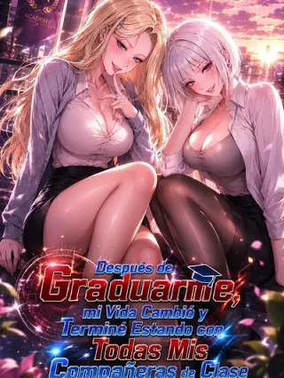 Portada de Después de Graduarme, mi Vida Cambió y Terminé Estando con Todas Mis Compañeras de Clase - Manhwa sin censura - ToonDeseo