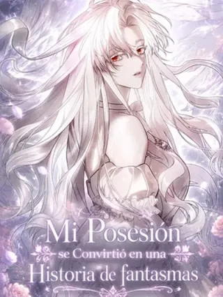 Leer Mi Posesión Se Convirtió en una Historia de Fantasmas online gratis en ToonDeseo Portada de Mi Posesión Se Convirtió en una Historia de Fantasmas - Manhwa sin censura - ToonDeseo